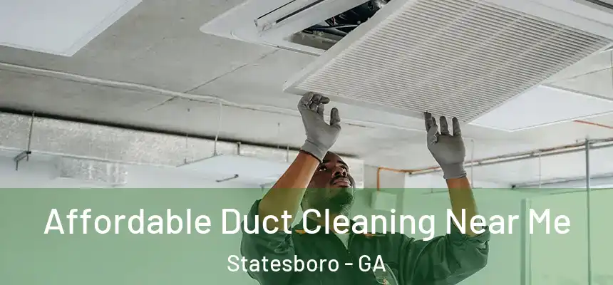 Affordable Duct Cleaning Near Me Statesboro - GA