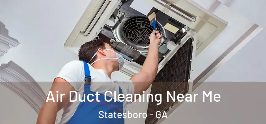 Air Duct Cleaning Near Me Statesboro - GA
