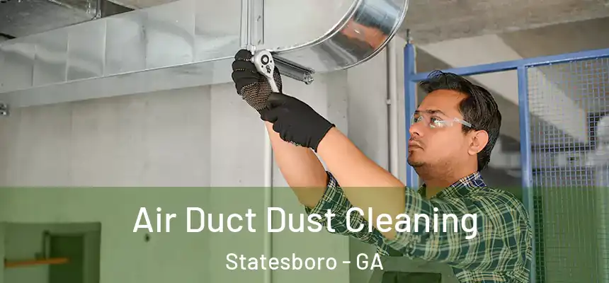  Air Duct Dust Cleaning Statesboro - GA