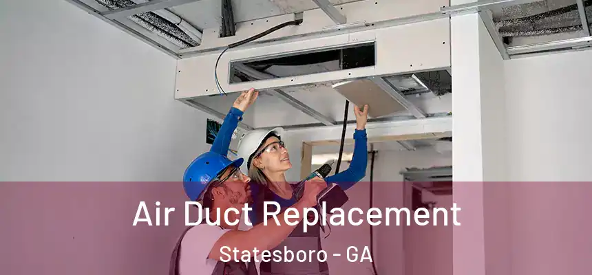 Air Duct Replacement Statesboro - GA