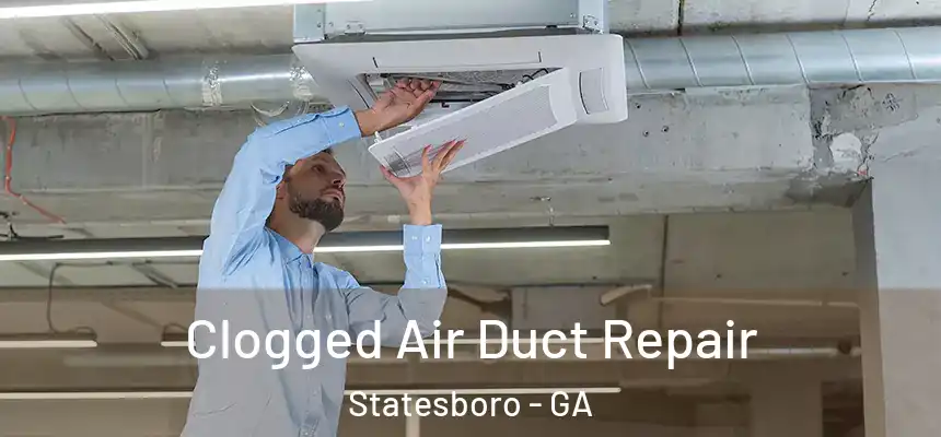  Clogged Air Duct Repair Statesboro - GA