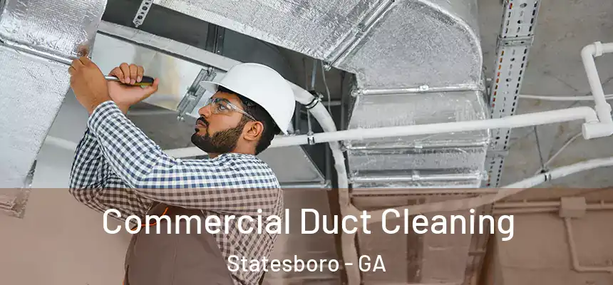 Commercial Duct Cleaning Statesboro - GA