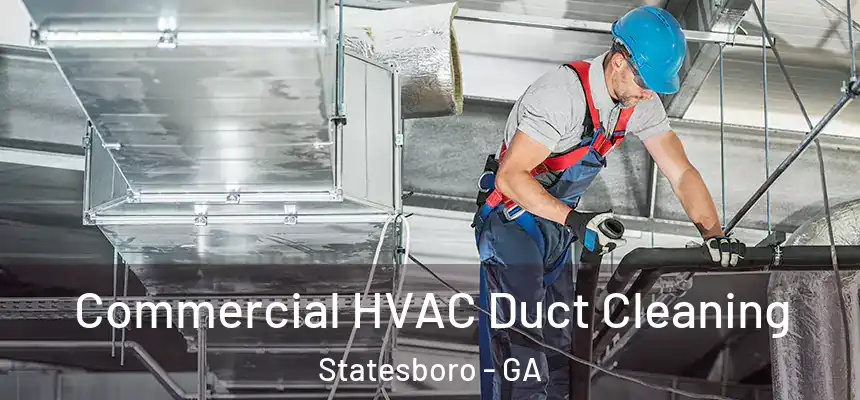  Commercial HVAC Duct Cleaning Statesboro - GA