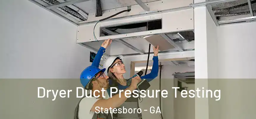Dryer Duct Pressure Testing Statesboro - GA