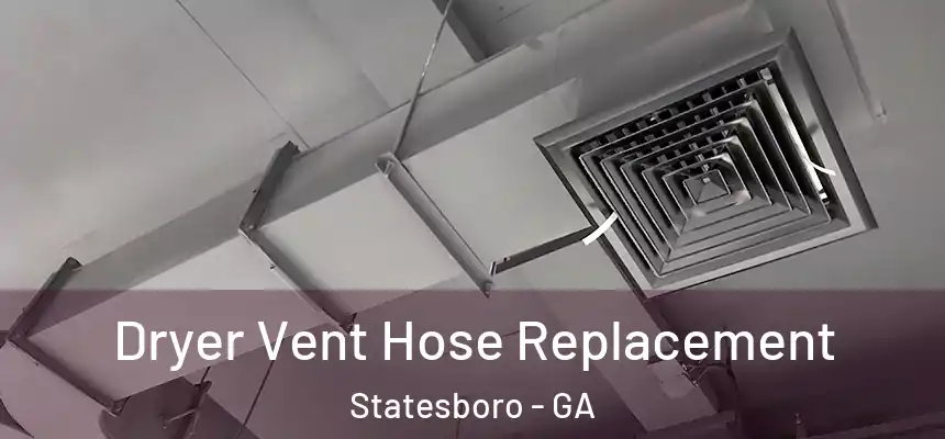 Dryer Vent Hose Replacement Statesboro - GA
