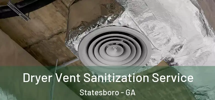 Dryer Vent Sanitization Service Statesboro - GA