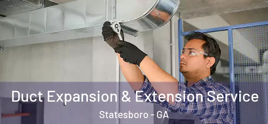 Duct Expansion & Extension Service Statesboro - GA