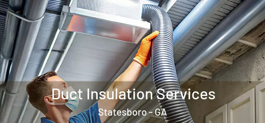 Duct Insulation Services Statesboro - GA