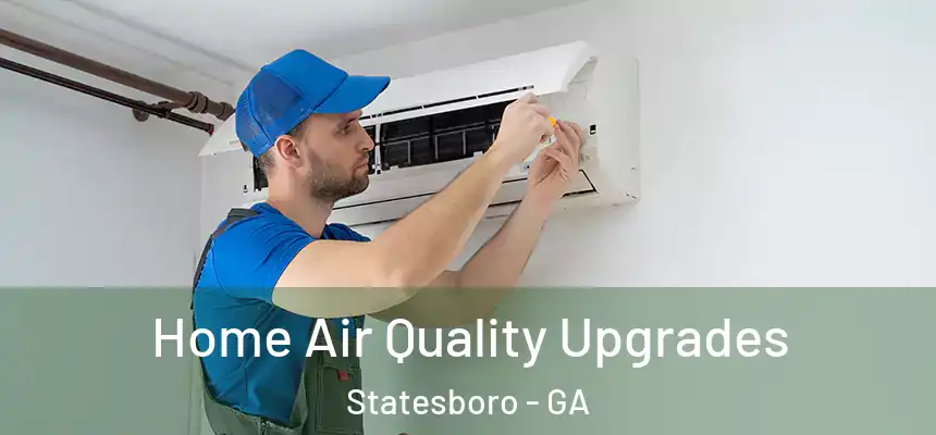 Home Air Quality Upgrades Statesboro - GA