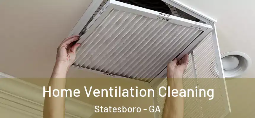 Home Ventilation Cleaning Statesboro - GA