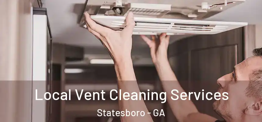 Local Vent Cleaning Services Statesboro - GA
