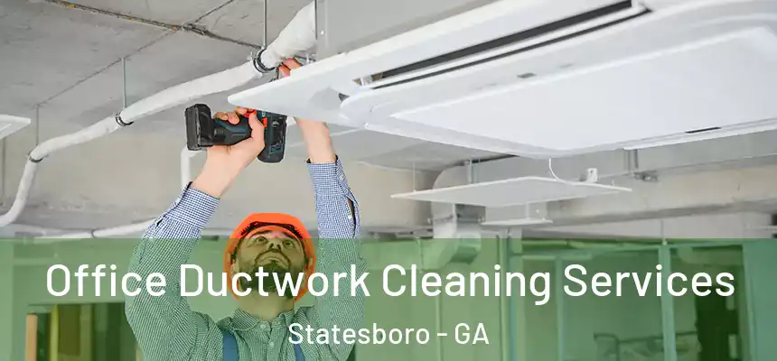 Office Ductwork Cleaning Services Statesboro - GA
