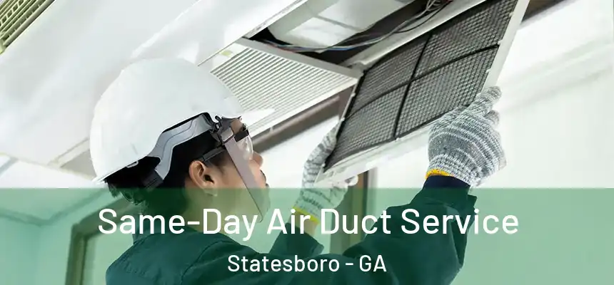  Same-Day Air Duct Service Statesboro - GA