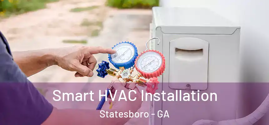 Smart HVAC Installation Statesboro - GA