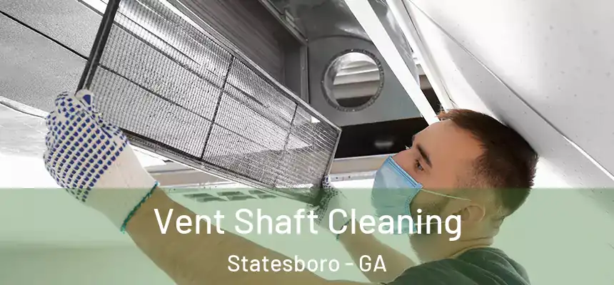 Vent Shaft Cleaning Statesboro - GA