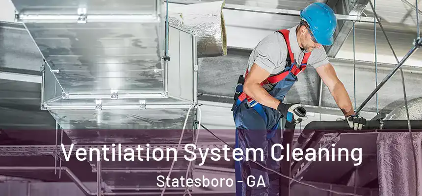 Ventilation System Cleaning Statesboro - GA