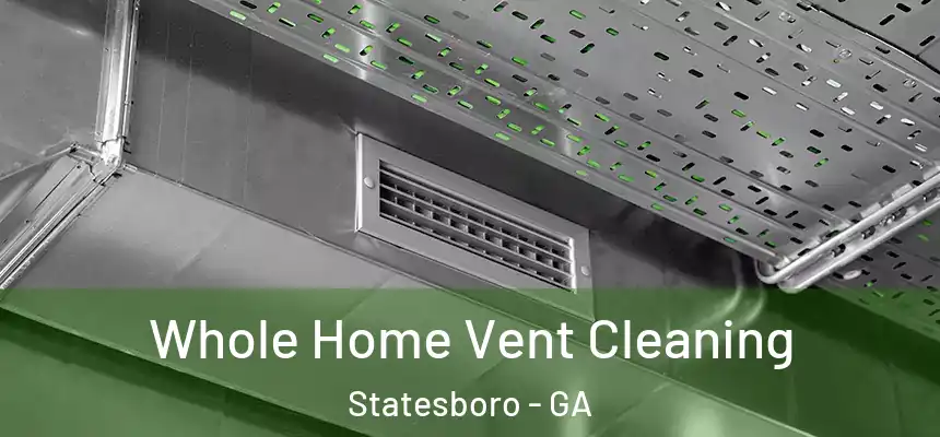 Whole Home Vent Cleaning Statesboro - GA